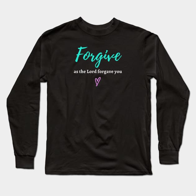 Forgive as the Lord Forgave you - Colossians 3:13 Long Sleeve T-Shirt by IamHISchild.com